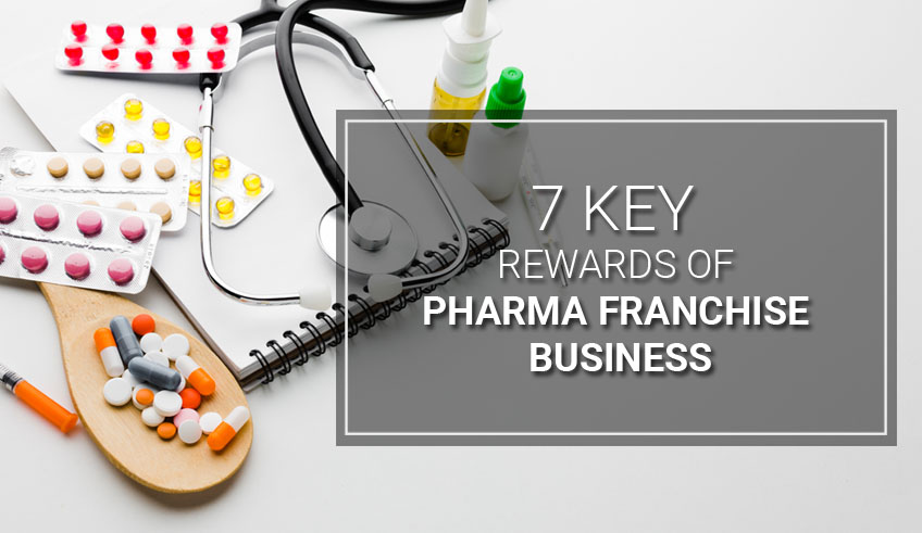 7-key-rewards-of-pharma-franchise-business