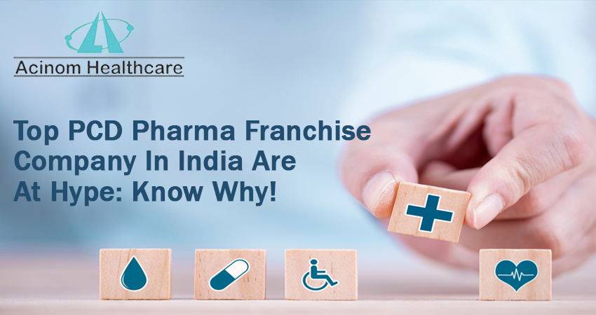 Top PCD Pharma Franchise Company In India Are At Hype: Know Why!